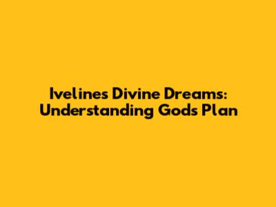 Iveline's Divine Dreams: Understanding God's Plan