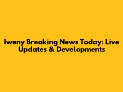 Iweny Breaking News Today: Live Updates & Developments