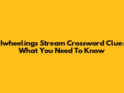 Iwheelings Stream Crossword Clue: What You Need To Know
