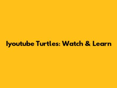 Iyoutube Turtles: Watch & Learn