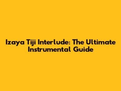 Izaya Tiji Interlude: The Ultimate Instrumental Guide