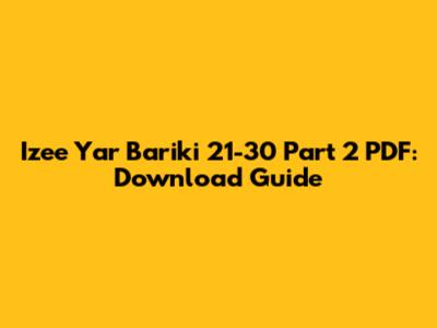 Izee Yar Bariki 21-30 Part 2 PDF: Download Guide