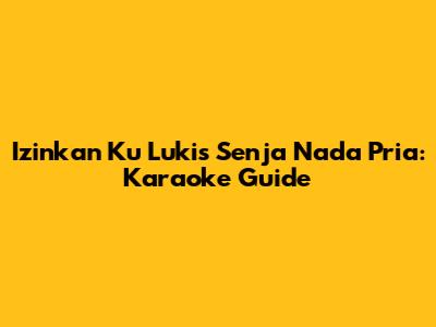 Izinkan Ku Lukis Senja Nada Pria: Karaoke Guide
