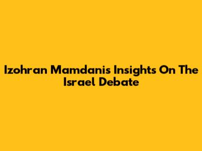 Izohran Mamdani's Insights On The Israel Debate