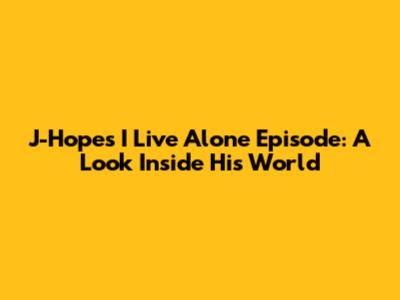 J-Hope's 'I Live Alone' Episode: A Look Inside His World