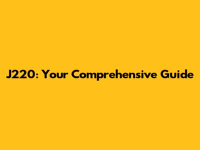 J220: Your Comprehensive Guide