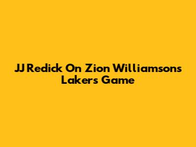 JJ Redick On Zion Williamson's Lakers Game