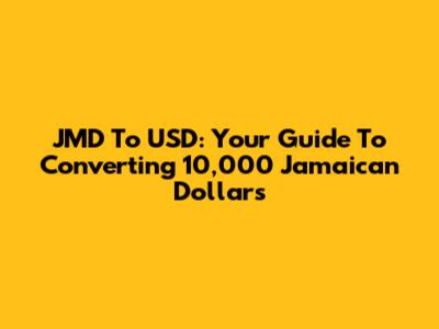 JMD To USD: Your Guide To Converting 10,000 Jamaican Dollars