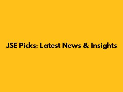 JSE Picks: Latest News & Insights