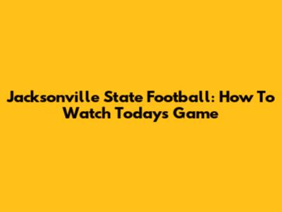 Jacksonville State Football: How To Watch Today's Game