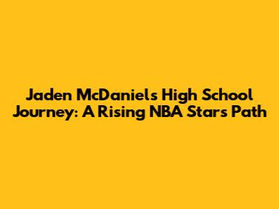 Jaden McDaniels' High School Journey: A Rising NBA Star's Path