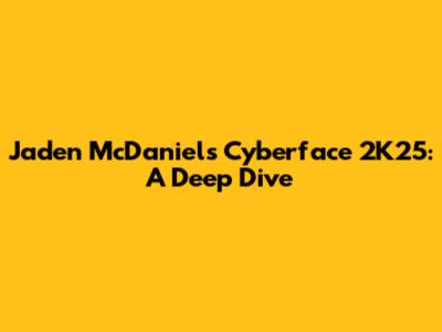 Jaden McDaniels Cyberface 2K25: A Deep Dive