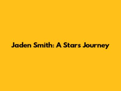 Jaden Smith: A Star's Journey