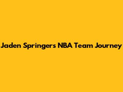 Jaden Springer's NBA Team Journey