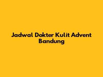 Jadwal Dokter Kulit Advent Bandung