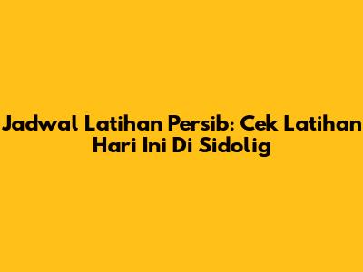 Jadwal Latihan Persib: Cek Latihan Hari Ini Di Sidolig