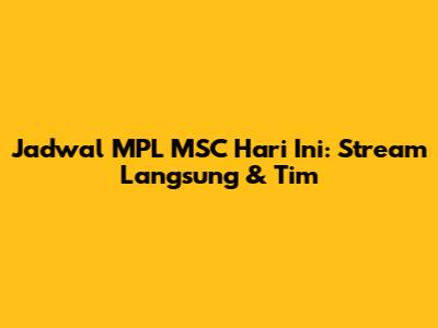 Jadwal MPL MSC Hari Ini: Stream Langsung & Tim