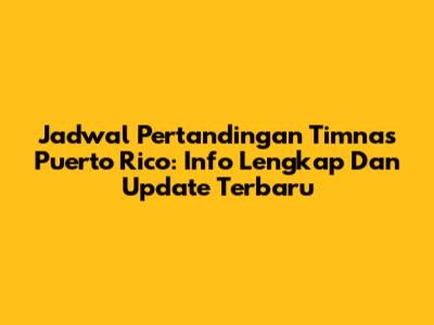 Jadwal Pertandingan Timnas Puerto Rico: Info Lengkap Dan Update Terbaru