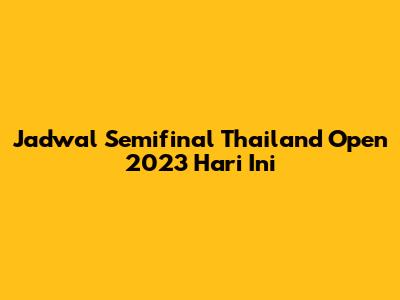 Jadwal Semifinal Thailand Open 2023 Hari Ini