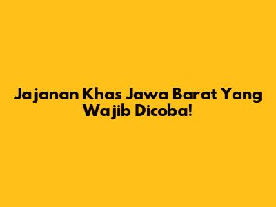 Jajanan Khas Jawa Barat Yang Wajib Dicoba!