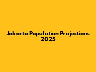 Jakarta Population Projections 2025