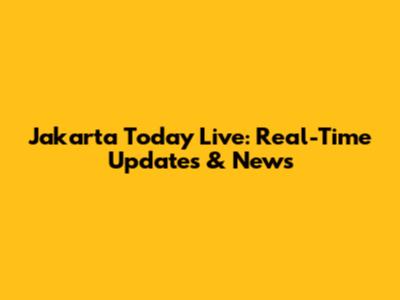 Jakarta Today Live: Real-Time Updates & News