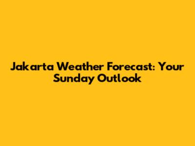 Jakarta Weather Forecast: Your Sunday Outlook