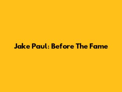 Jake Paul: Before The Fame