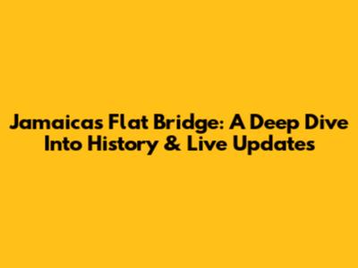 Jamaica's Flat Bridge: A Deep Dive Into History & Live Updates