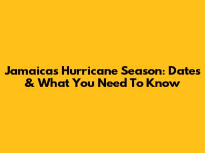 Jamaica's Hurricane Season: Dates & What You Need To Know