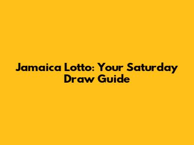 Jamaica Lotto: Your Saturday Draw Guide