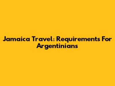 Jamaica Travel: Requirements For Argentinians