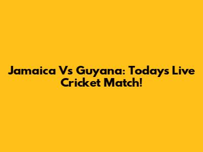 Jamaica Vs Guyana: Today's Live Cricket Match!
