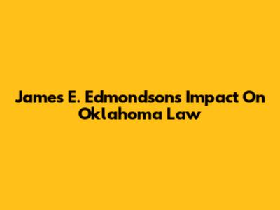 James E. Edmondson's Impact On Oklahoma Law