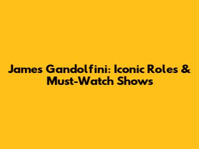 James Gandolfini: Iconic Roles & Must-Watch Shows