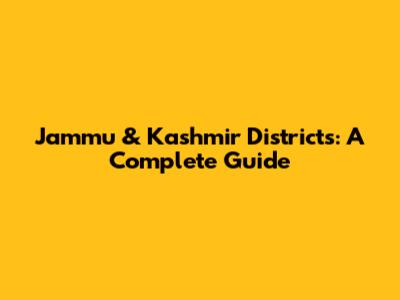 Jammu & Kashmir Districts: A Complete Guide