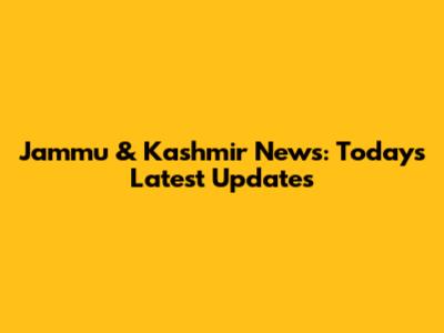 Jammu & Kashmir News: Today's Latest Updates