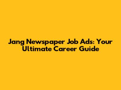 Jang Newspaper Job Ads: Your Ultimate Career Guide