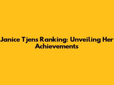 Janice Tjen's Ranking: Unveiling Her Achievements