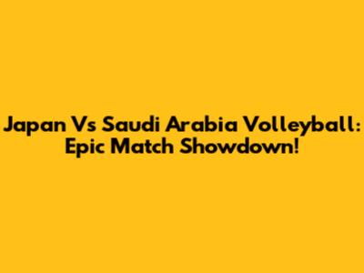 Japan Vs Saudi Arabia Volleyball: Epic Match Showdown!
