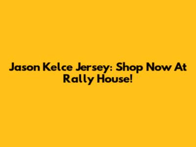 Jason Kelce Jersey: Shop Now At Rally House!