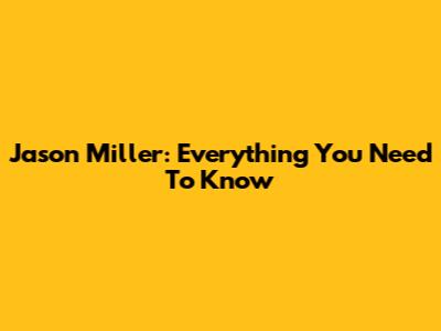 Jason Miller: Everything You Need To Know