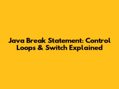 Java Break Statement: Control Loops & Switch Explained