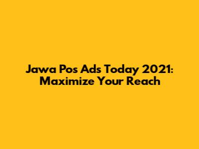 Jawa Pos Ads Today 2021: Maximize Your Reach