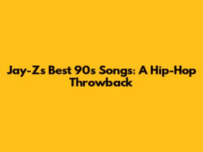 Jay-Z's Best 90s Songs: A Hip-Hop Throwback