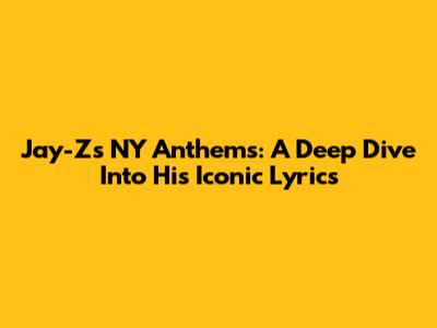 Jay-Z's NY Anthems: A Deep Dive Into His Iconic Lyrics