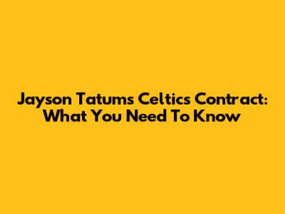 Jayson Tatum's Celtics Contract: What You Need To Know