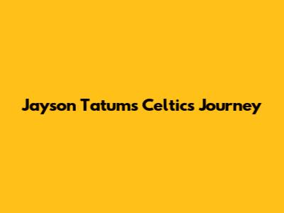 Jayson Tatum's Celtics Journey