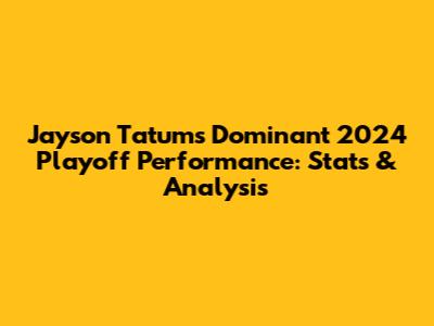 Jayson Tatum's Dominant 2024 Playoff Performance: Stats & Analysis