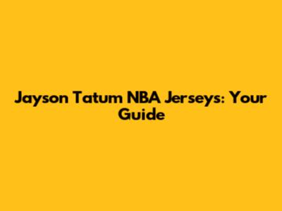 Jayson Tatum NBA Jerseys: Your Guide